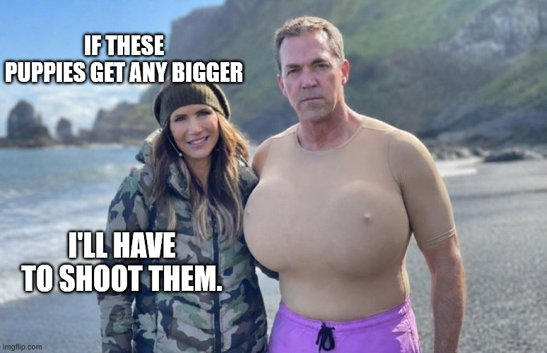 Respect their privacy! | If these puppies get any bigger; I'll have to shoot them. | image tagged in ladyboy husband | made w/ Imgflip meme maker