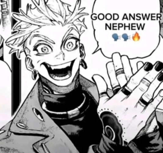 good answer nephew | image tagged in good answer nephew | made w/ Imgflip meme maker