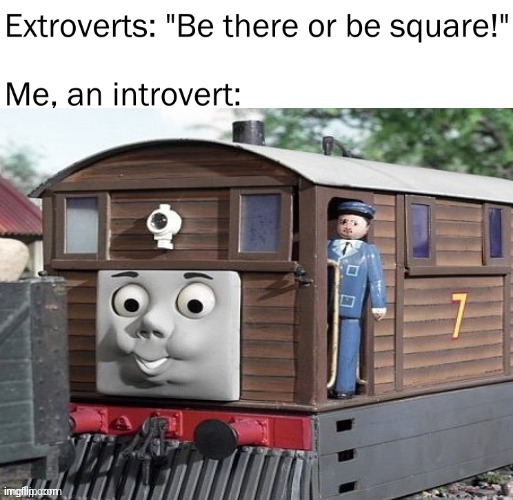 image tagged in thomas the tank engine,introvert,memes | made w/ Imgflip meme maker