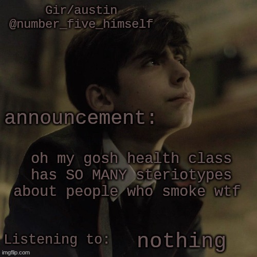 I'm crine | oh my gosh health class has SO MANY steriotypes about people who smoke wtf; nothing | image tagged in austin's five temp | made w/ Imgflip meme maker