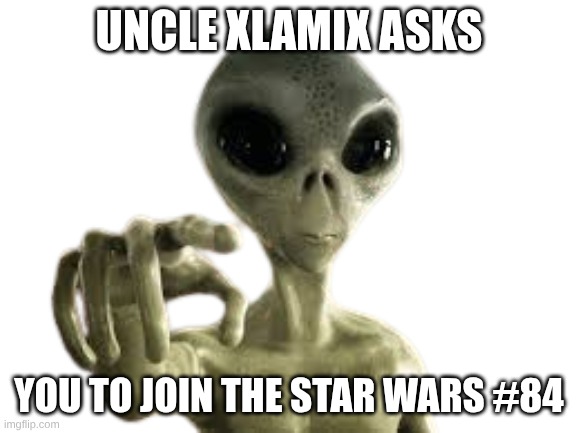 space meme | uncle xlamix asks; you to join the star wars #84 | image tagged in space,uncle sam | made w/ Imgflip meme maker