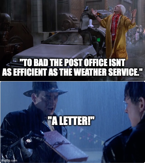 Weather vs Post Office | "to bad the post office isnt as efficient as the weather service."; "a letter!" | image tagged in bttf,weather,post office | made w/ Imgflip meme maker