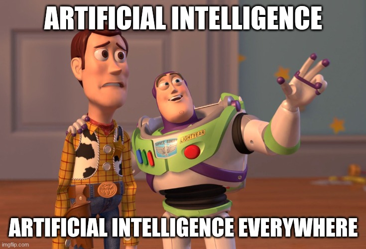 I hate AI | Artificial Intelligence; Artificial Intelligence everywhere | image tagged in memes,x x everywhere,artificial intelligence | made w/ Imgflip meme maker