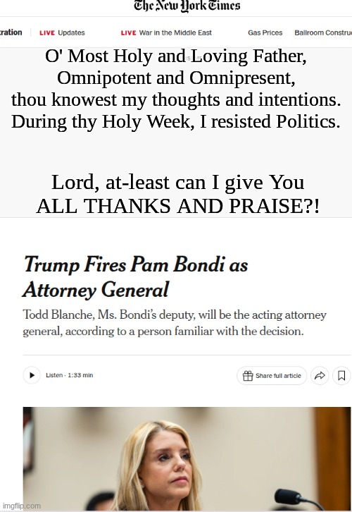 The Scepter of Justice - 1
Pam "Stocks and" Bondi - 0 | O' Most Holy and Loving Father,
Omnipotent and Omnipresent,
thou knowest my thoughts and intentions.
During thy Holy Week, I resisted Politics. Lord, at-least can I give You
ALL THANKS AND PRAISE?! | image tagged in prince | made w/ Imgflip meme maker