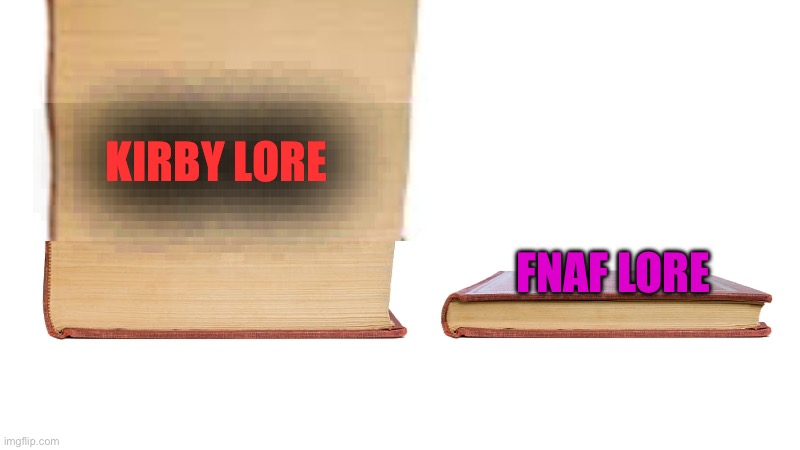 long book vs short book | Kirby lore; Fnaf lore | image tagged in long book vs short book | made w/ Imgflip meme maker