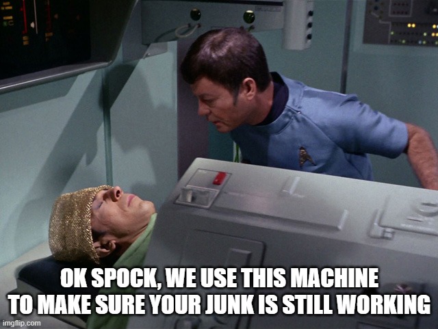 23rd century ED Maching | ok spock, we use this machine to make sure your junk is still working | image tagged in star trek | made w/ Imgflip meme maker
