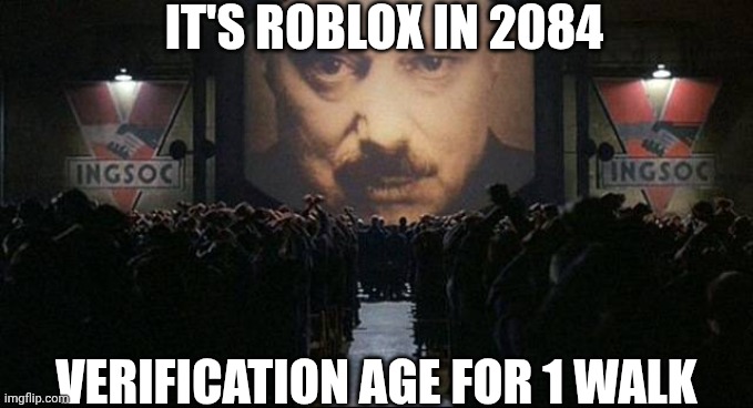 Big Baszucki is Watching You | It's Roblox in 2084; Verification Age for 1 Walk | image tagged in big brother 1984,roblox,2084 | made w/ Imgflip meme maker