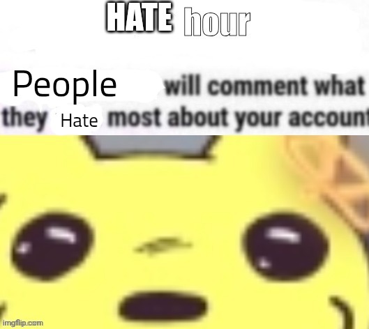 Love hour | Hate; People; Hate | image tagged in love hour | made w/ Imgflip meme maker
