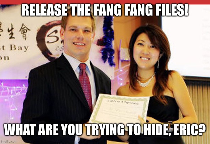 Eric Swalwell and Fang | Release the fang fang files! What are you trying to hide, Eric? | image tagged in eric swalwell and fang | made w/ Imgflip meme maker