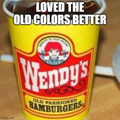 90s Wendys | loved the old colors better | image tagged in 90s kids | made w/ Imgflip meme maker