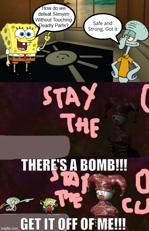 Absolute Nutcase Parody | How do we defeat Slimyim Without Touching Deadly Parts? Safe and Strong, Got it; THERE'S A BOMB!!! GET IT OFF OF ME!!! | image tagged in regretevator,absolute nutcase | made w/ Imgflip meme maker