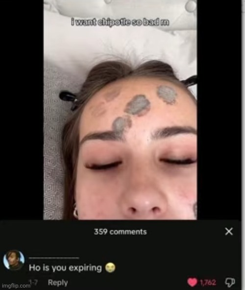 image tagged in memes,expired,chipotle,comments,insults,forehead | made w/ Imgflip meme maker