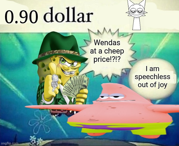 5 dollar foot long | 0.90; Wendas at a cheep price!?!? I am speechless out of joy | image tagged in 5 dollar foot long | made w/ Imgflip meme maker