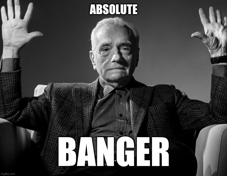ABSOLUTE BANGER | ABSOLUTE; BANGER | image tagged in absolute cinema | made w/ Imgflip meme maker