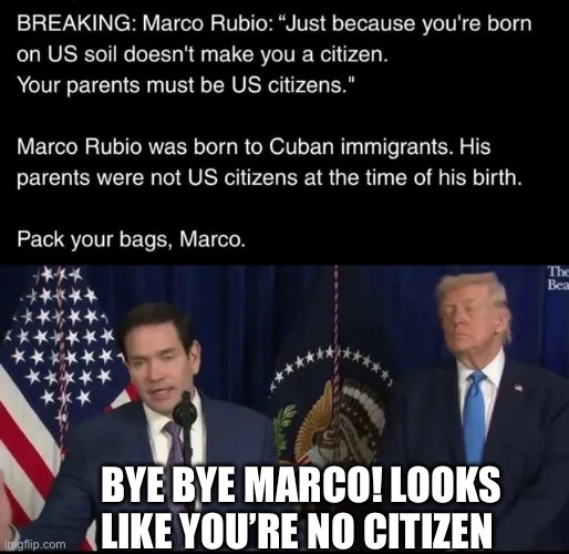 Losers get the hell out | Bye bye Marco! Looks like you’re no Citizen | image tagged in marco rubio | made w/ Imgflip meme maker