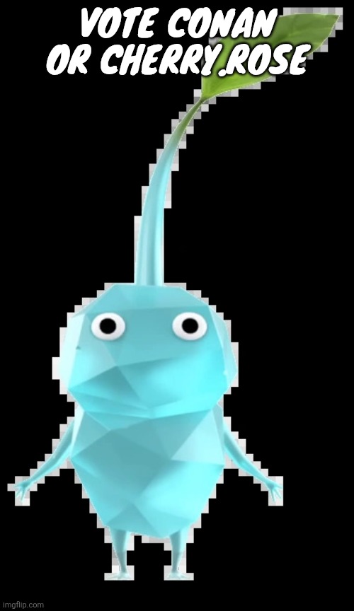 Ice pikmin | Vote Conan or cherry.rose | image tagged in ice pikmin | made w/ Imgflip meme maker