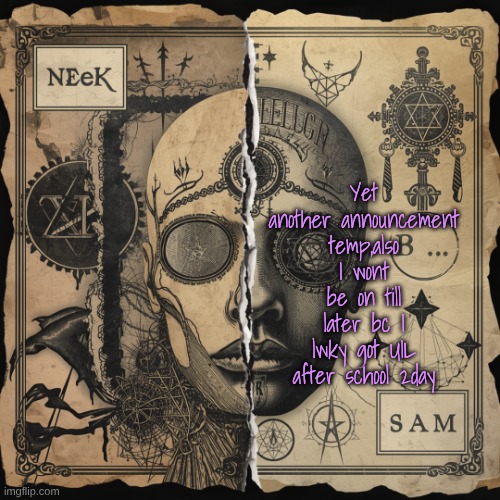 Cloud_Neek & Sam Shared temp | Yet another announcement temp,also I wont be on till later bc I lwky got UIL after school 2day | image tagged in cloud_neek sam shared temp | made w/ Imgflip meme maker