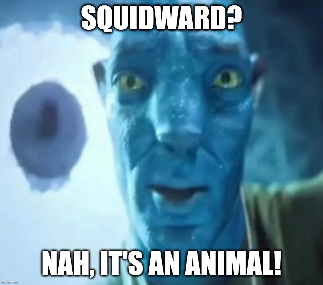 My first time trying this thing I found on TikTok. | Squidward? Nah, it's an animal! | image tagged in avatar guy,forgetful,squidward,if you read this tag you are cursed | made w/ Imgflip meme maker