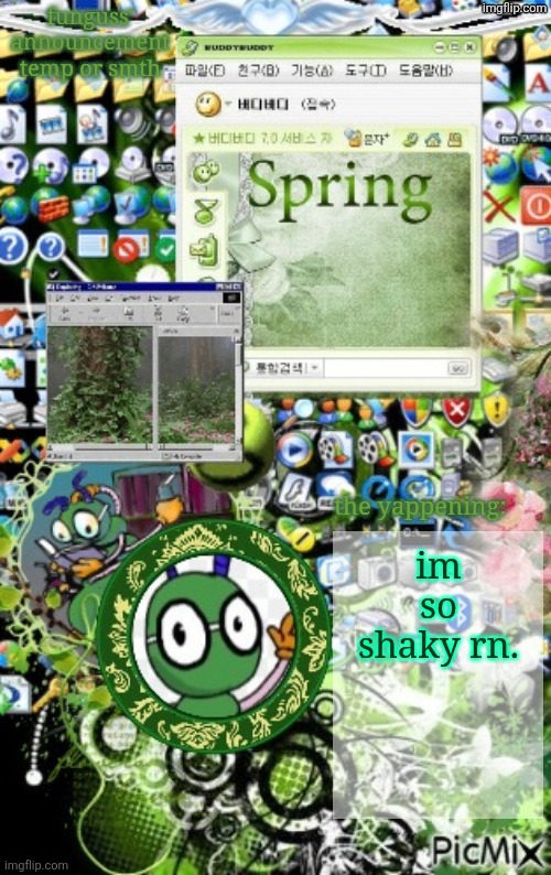 temp | im so shaky rn. | image tagged in temp | made w/ Imgflip meme maker