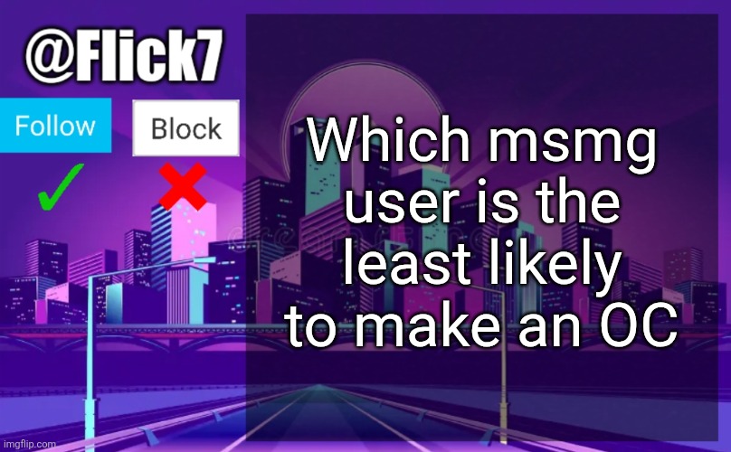 I wanna see a Sir Donald oc | Which msmg user is the least likely to make an OC | image tagged in flick7 announcement template,oc | made w/ Imgflip meme maker