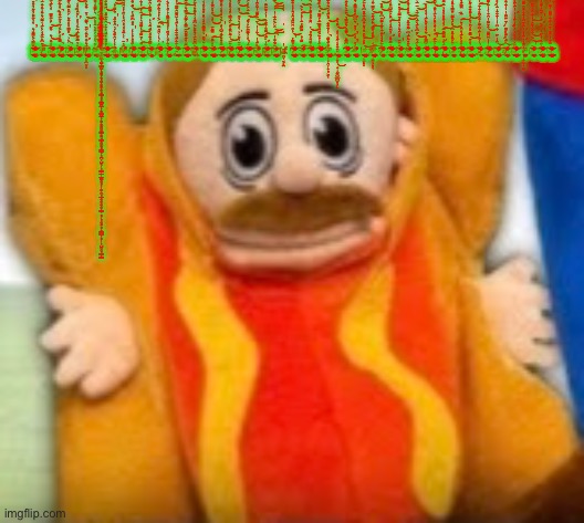 Day, one of giving MegaManTummy nightmares with hacked Japanese text | 血̵̛̛͋̿͗͐̿̐͛̊̉̈́̈̈̾̋̓̌̌͌̂̀̓̿͌̆̍̍̿͛̀̇̿̂̒̏̋̊̎́̏̉͐̂͂͗̀̈̇̏̈́̆̈́̋̉̔̽̉̂̈́̏̈́̊͛̒̌̉̔͗̔̋̊͗͂̓̅̈́̑͋̿̊̇͂̑͂̀̑̈́̈́̿̿͒̓̍̊̍̈́͋̓̐̉̀͊͊̏̿̎͑͌͊̃̀̑̕̕͘̚̕̚̕̕͘͘͘̕̚̚͘͘͘͠͝͝͝͝͝͝͠ | image tagged in hot dog marvin,creepy | made w/ Imgflip meme maker