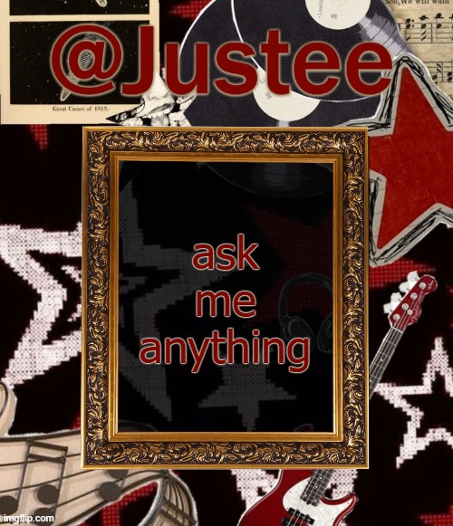 Justee Happy night temp | ask me anything | image tagged in justee happy night temp | made w/ Imgflip meme maker