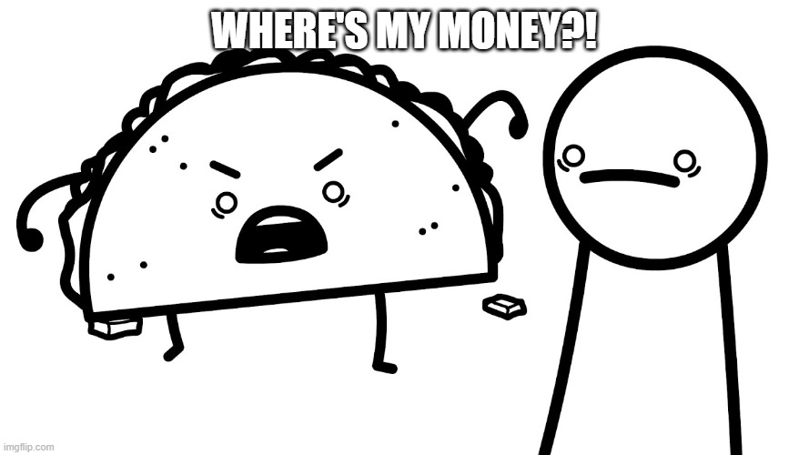 where's my money?! | made w/ Imgflip meme maker