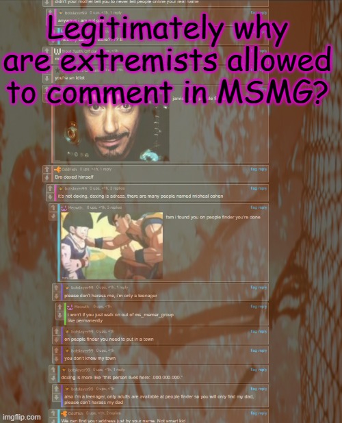 MODS | Legitimately why are extremists allowed to comment in MSMG? | made w/ Imgflip meme maker