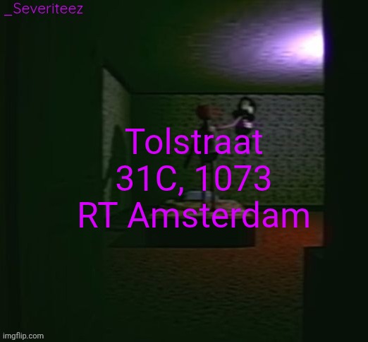Severiteez good parenting annoncement template in honor of moons | Tolstraat 31C, 1073 RT Amsterdam | image tagged in severiteez good parenting annoncement template in honor of moons | made w/ Imgflip meme maker