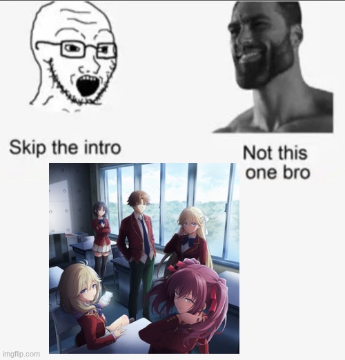 Season 4 of Classroom of the Elite started yesterday and it's so peak, especially the opening song | image tagged in skip the intro,classroom of the elite | made w/ Imgflip meme maker