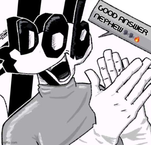 . | image tagged in good answer nephew | made w/ Imgflip meme maker