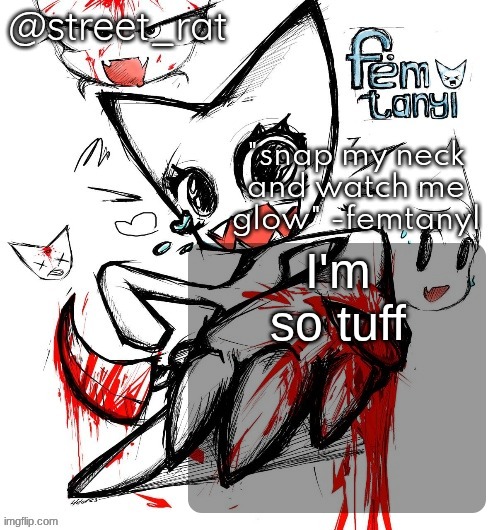 new temp | I'm so tuff | image tagged in rats femt temp again | made w/ Imgflip meme maker