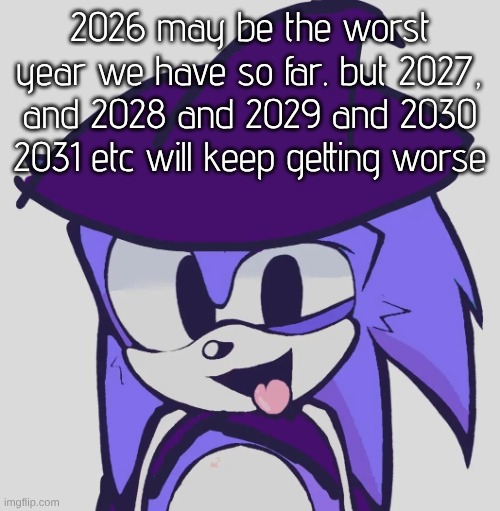This is only following how the internet has been descending nonstop ever since covid. | 2026 may be the worst year we have so far. but 2027, and 2028 and 2029 and 2030 2031 etc will keep getting worse | image tagged in pace | made w/ Imgflip meme maker