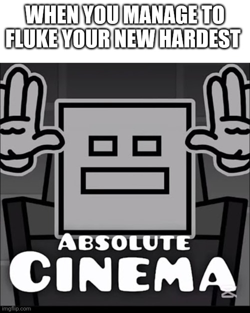 You yourself can use this new template! Just search "Geometry Dash Cinema" | When You manage to Fluke your new Hardest | image tagged in geometry dash cinema | made w/ Imgflip meme maker