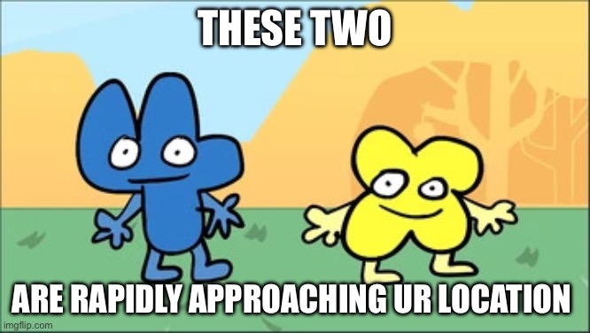 This is a joke (they are not real :l) | These two; Are rapidly approaching ur location | made w/ Imgflip meme maker