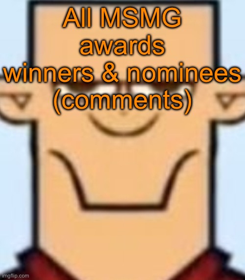 Sped Tyler | All MSMG awards winners & nominees (comments) | image tagged in sped tyler | made w/ Imgflip meme maker