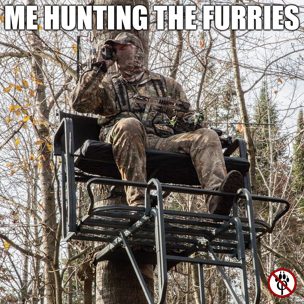Tree stand | me hunting the furries | image tagged in tree stand | made w/ Imgflip meme maker