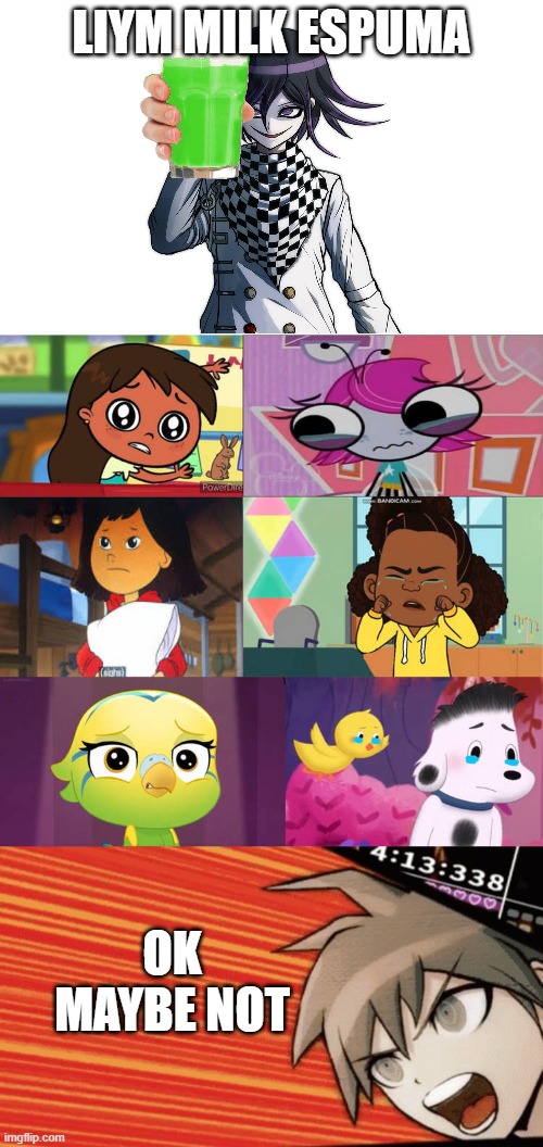 Liym milk espuma!!!! | Liym milk espuma; Ok maybe not | image tagged in ruin this fill in meme 100i,no thats wrong | made w/ Imgflip meme maker