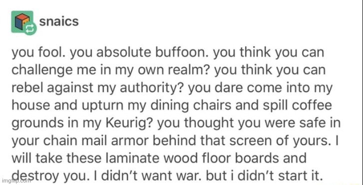 snaw wee | image tagged in you fool you absolute buffoon | made w/ Imgflip meme maker