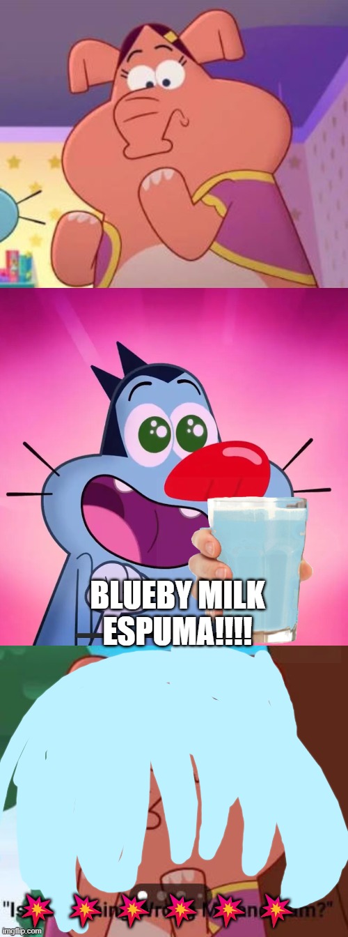 Blueby milk espuma!!! | Blueby milk espuma!!!! 💥💥💥💥💥💥 | image tagged in this is not a fancy 5050 heroes episode | made w/ Imgflip meme maker
