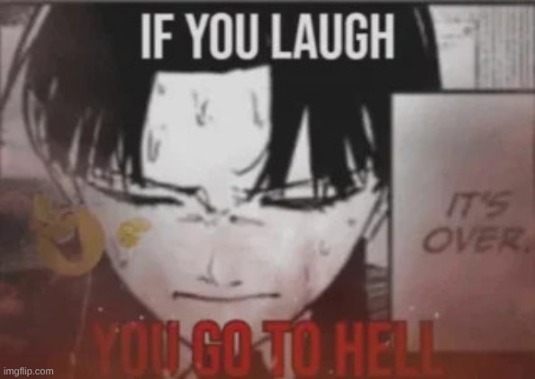 if you laugh you go to hell | image tagged in if you laugh you go to hell | made w/ Imgflip meme maker