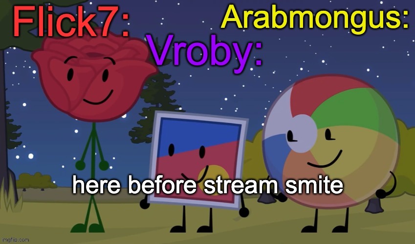you think i could get mod? | here before stream smite | image tagged in flick7 vroby arab shared temp | made w/ Imgflip meme maker