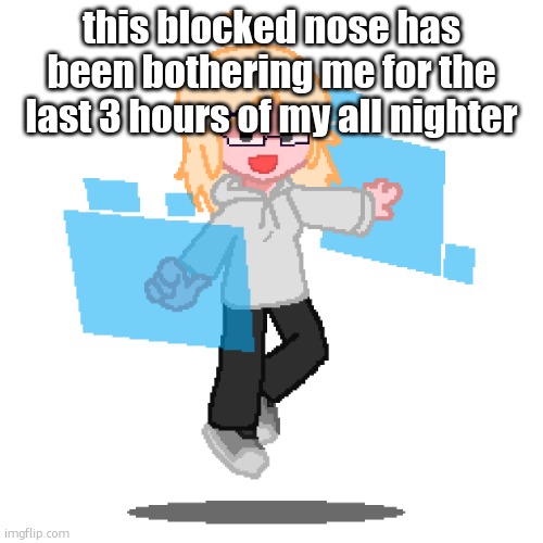 first it bleeds three times now its really snotty. are they doing construction in there bro?? | this blocked nose has been bothering me for the last 3 hours of my all nighter | image tagged in taeyai | made w/ Imgflip meme maker