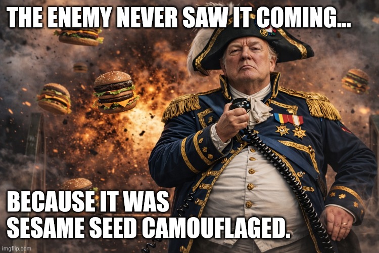 Napoleon Bonapork | The enemy never saw it coming…; because it was sesame seed camouflaged. | image tagged in trump,draft dodger,american psycho,iran,war | made w/ Imgflip meme maker