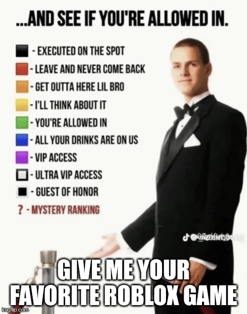 See if your allowed in. | give me your favorite roblox game | image tagged in see if your allowed in | made w/ Imgflip meme maker