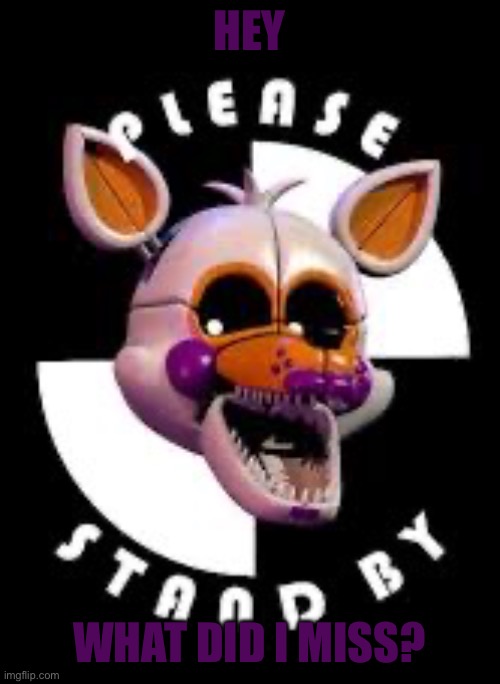 Lolbit | Hey; What did I miss? | image tagged in lolbit | made w/ Imgflip meme maker