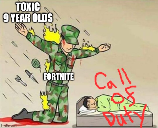 haha, VERY FUNNY | Toxic 9 year olds; fortnite | image tagged in soldier protecting sleeping child | made w/ Imgflip meme maker