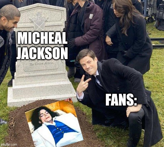 Fans have NO respect for celebrities graves....... | micheal jackson; fans: | image tagged in funeral,relatable memes,celebrity,michael jackson | made w/ Imgflip meme maker