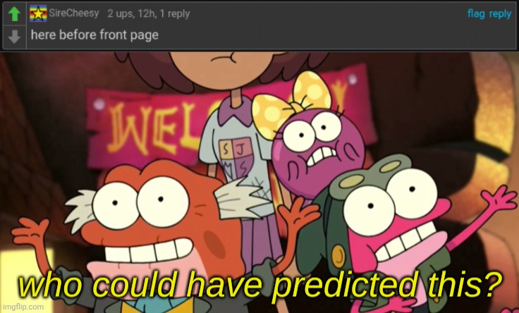 Wowsers, a prediction came true.. Surprising that this is actually coming from him | image tagged in who could have predicted this,an extremely rare w from that dude | made w/ Imgflip meme maker