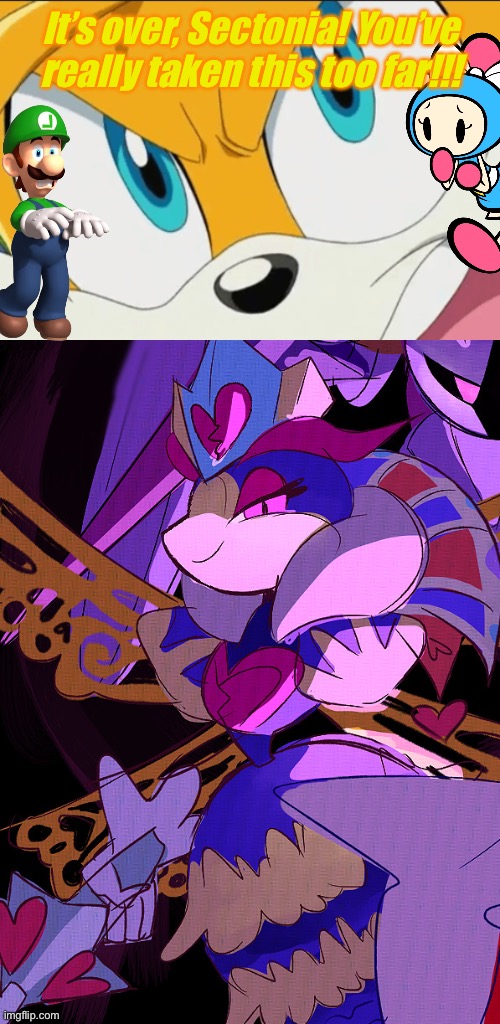 TTAOT OVA. Final Battle | It’s over, Sectonia! You’ve really taken this too far!!! | image tagged in shouting tails,sectonia replica,aqua bomber,luigi | made w/ Imgflip meme maker